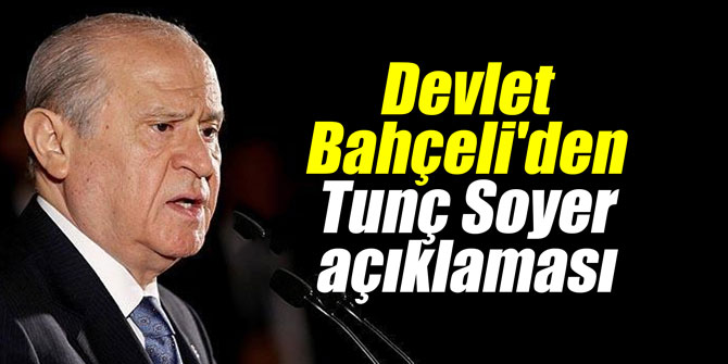 Devlet Bahçeli'den Tunç Soyer açıklaması