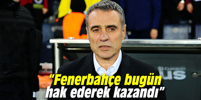 “Fenerbahçe bugün hak ederek kazandı”
