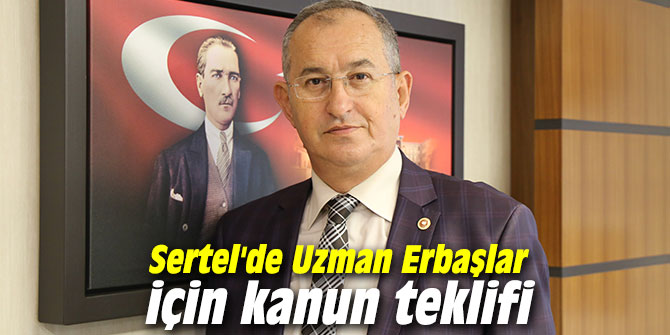 CHP’li Sertel'de Uzman Erbaşlar için kanun teklifi verdi