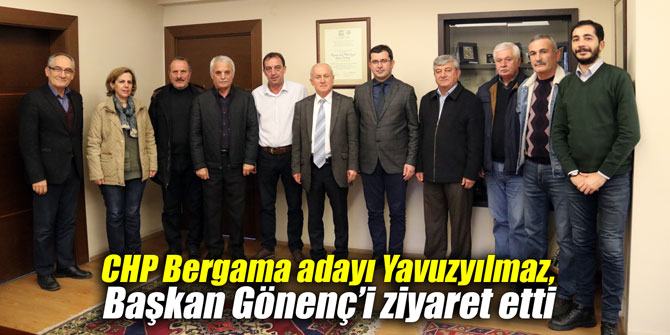 CHP Bergama adayı Yavuzyılmaz, Başkan Gönenç’i ziyaret etti