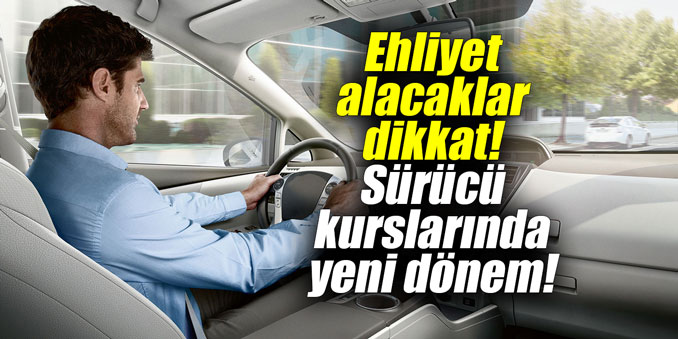 Ehliyet alacaklar dikkat! Sürücü kurslarında yeni dönem!