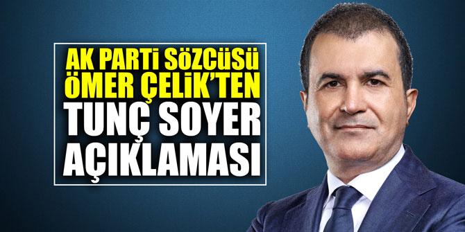 AK Parti sözcüsü Çelik'ten Tunç Soyer açıklaması