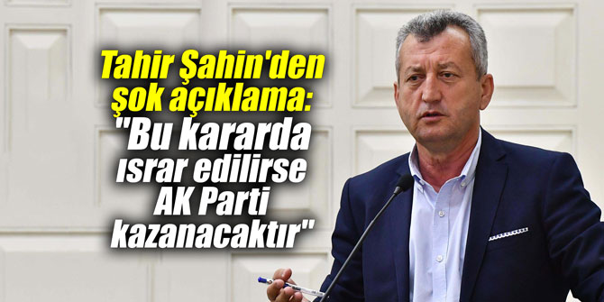 Tahir Şahin'den şok açıklama: "Bu kararda ısrar edilirse AKP kazanacaktır"