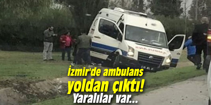İzmir'de ambulans yoldan çıktı! Yaralılar var...