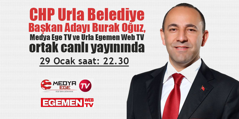 CHP Urla Belediye Başkan Adayı Burak Oğuz, Medya Ege TV ve Urla Egemen Web TV ortak canlı yayınında