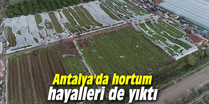 Antalya'da hortum hayalleri de yıktı