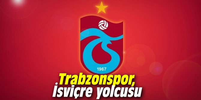 Trabzonspor, İsviçre yolcusu