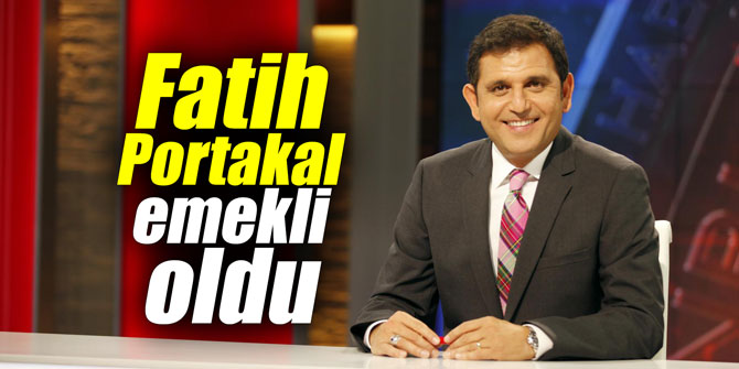 Fatih Portakal emekli oldu