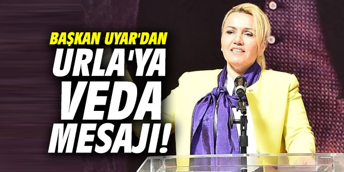Başkan Uyar'dan Urla'ya veda mesajı
