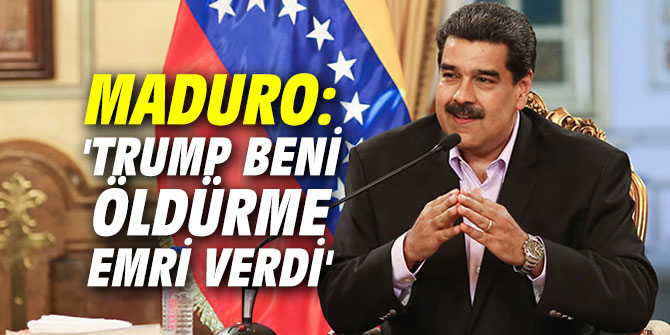 Başkan Maduro: 'Trump beni öldürme emri verdi'