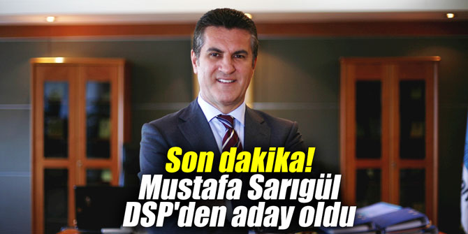 Son dakika! Mustafa Sarıgül, DSP'den aday oldu