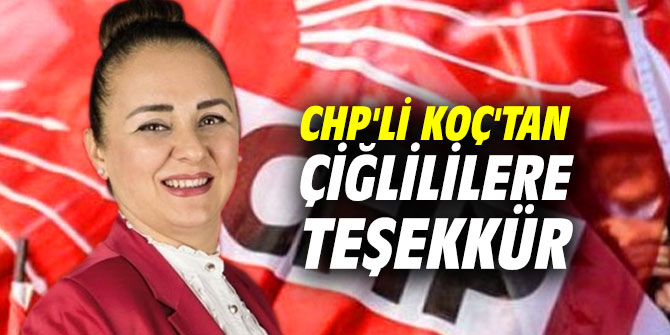 CHP'li Koç'tan Çiğlililere teşekkür