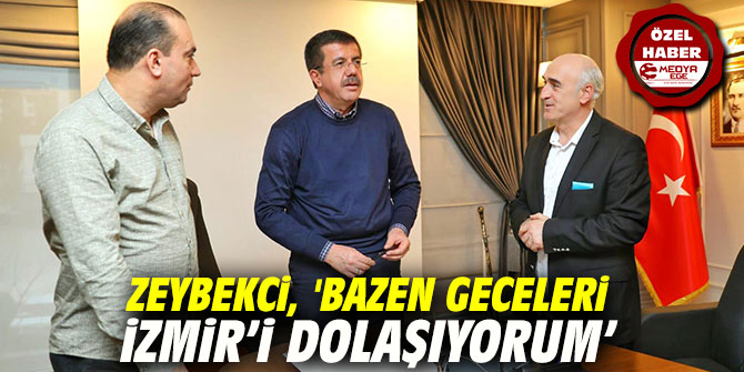 Zeybekci, 'Bazen geceleri İzmir’i dolaşıyorum’ 