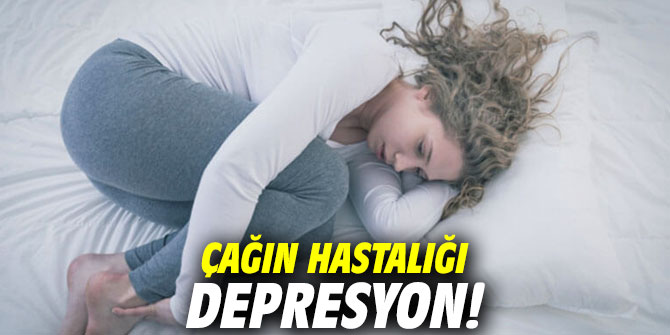 Çağın hastalığı depresyon!
