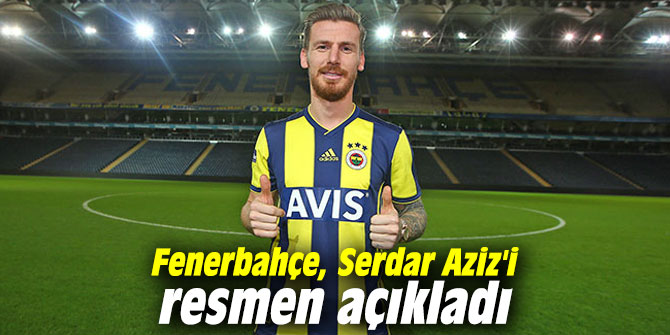 Fenerbahçe, Serdar Aziz'i resmen açıkladı