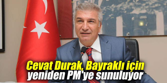 Cevat Durak, Bayraklı için yeniden PM'ye sunuluyor