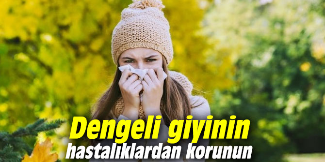 Uzmanı uyardı: Dengeli giyinin hastalıklardan korunun