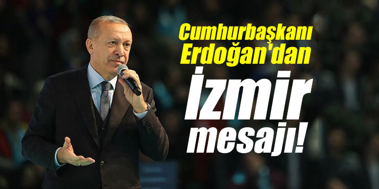 Cumhurbaşkanı Erdoğan'dan İzmir mesajı!