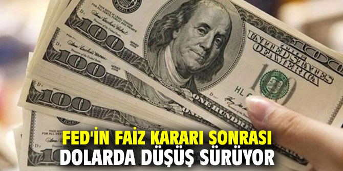 FED'in faiz kararı sonrası dolarda düşüş sürüyor