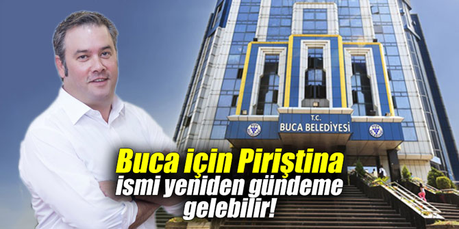 Buca için Piriştina ismi yeniden gündeme gelebilir!