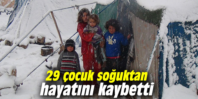 29 çocuk soğuktan hayatını kaybetti