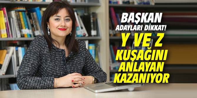 Başkan adayları dikkat! Y ve Z kuşağını anlayan kazanıyor