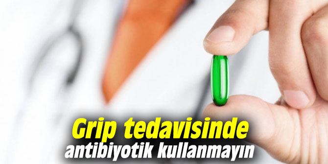 Grip tedavisinde antibiyotik kullanmayın
