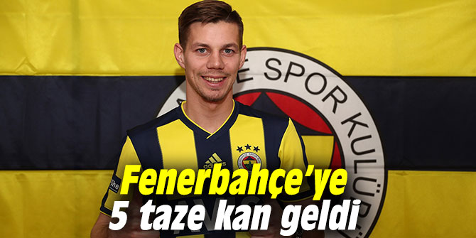 Fenerbahçe’ye 5 taze kan geldi