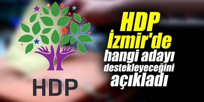 HDP, İzmir'de hangi adayı destekleyeceğini açıkladı