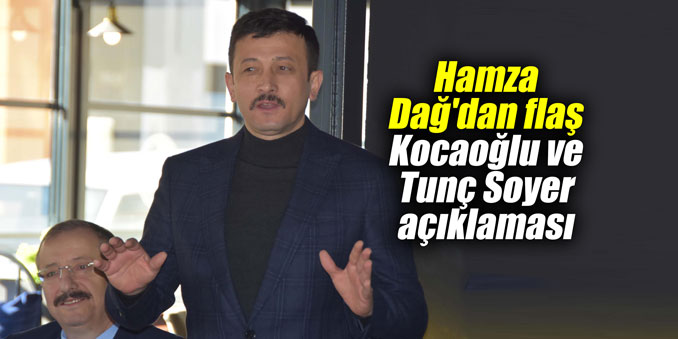 Hamza Dağ'dan flaş Kocaoğlu ve Tunç Soyer açıklaması