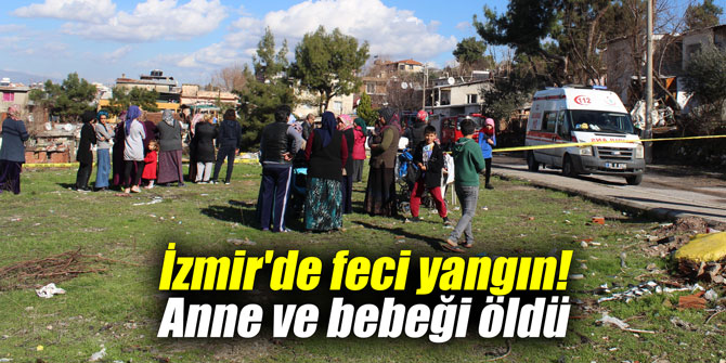 İzmir'de feci yangın! Anne ve bebeği öldü