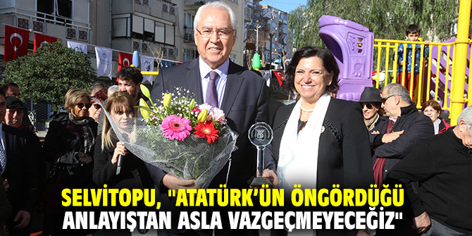 CHP'li Selvitopu, "Atatürk’ün öngördüğü anlayıştan asla vazgeçmeyeceğiz"