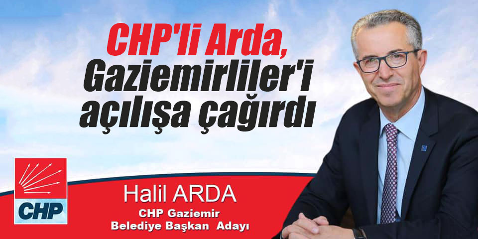 CHP'li Arda, Gaziemirliler'i açılışa çağırdı
