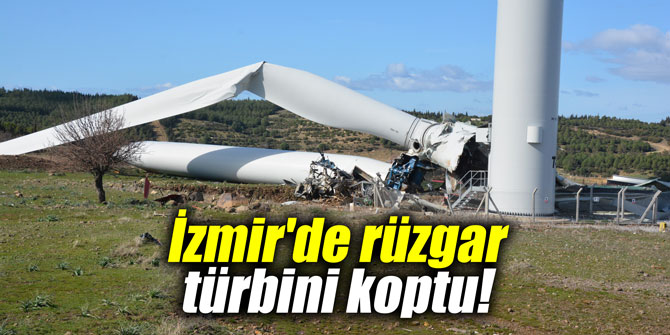 İzmir'de rüzgar türbini koptu!