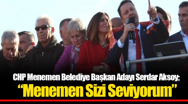 Serdar Aksoy;  “Menemen Sizi Seviyorum”
