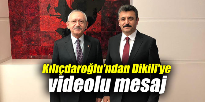 Kılıçdaroğlu'ndan Dikili'ye videolu mesaj