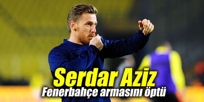 Serdar Aziz, Fenerbahçe armasını öptü