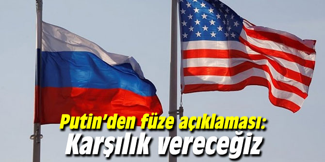 Putin’den füze açıklaması: Karşılık vereceğiz