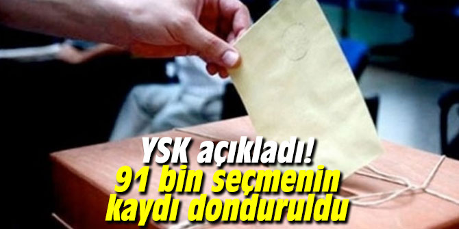 YSK açıkladı! 91 bin seçmenin kaydı donduruldu