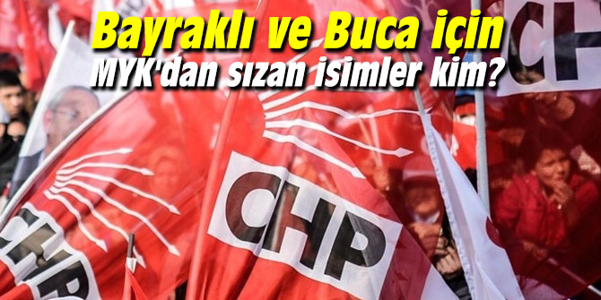 Bayraklı ve Buca için MYK'dan sızan isimler kim?