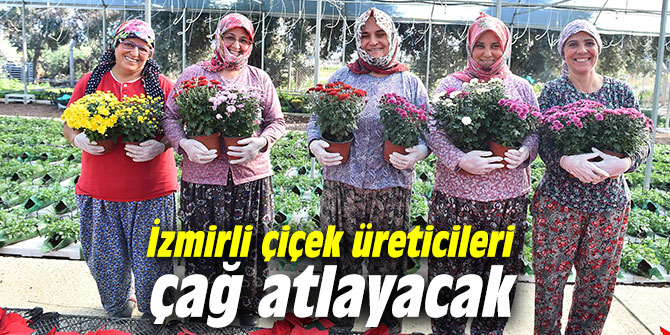 İzmirli çiçek üreticileri çağ atlayacak