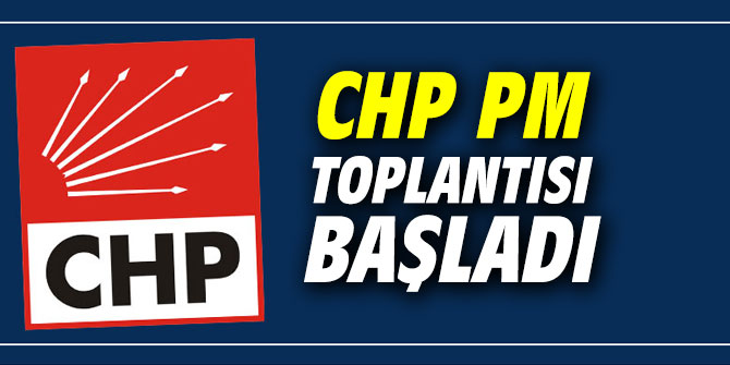 CHP PM toplantısı başladı
