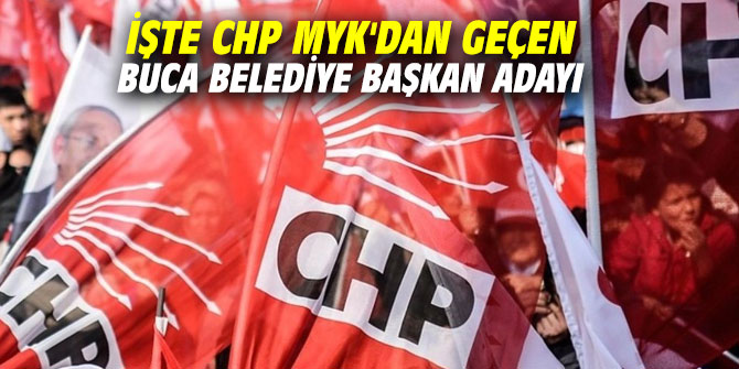İşte CHP MYK'dan geçen Buca Belediye Başkan adayı
