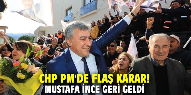 CHP PM'de flaş karar! Mustafa İnce geri geldi
