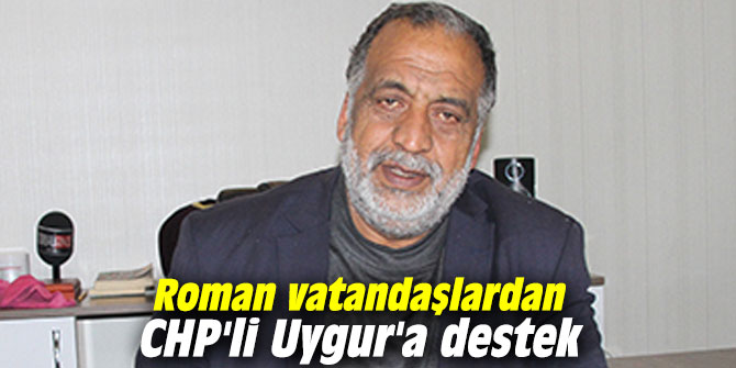 Roman vatandaşlardan CHP'li Uygur'a destek