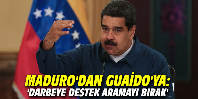 Maduro'dan Guaido'ya: 'Darbeye destek aramayı bırak'