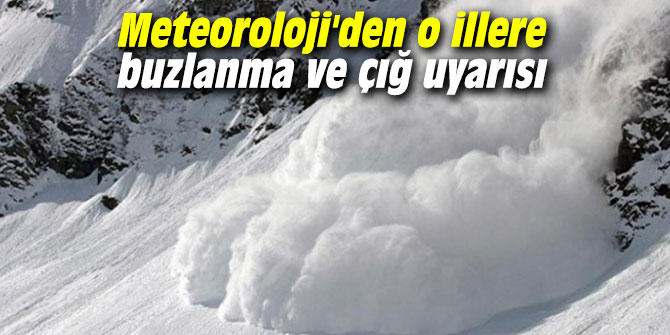 Meteoroloji'den o illere buzlanma ve çığ uyarısı