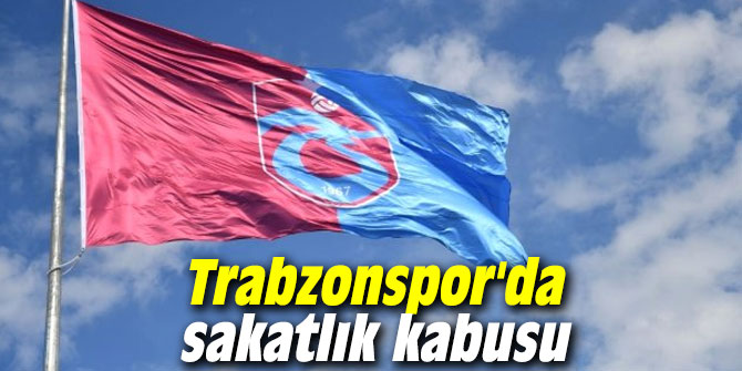 Trabzonspor'da sakatlık kabusu