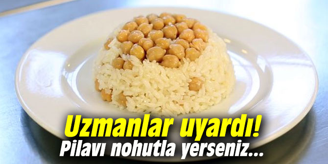 Uzmanlar uyardı! Pilavı nohutla yerseniz...