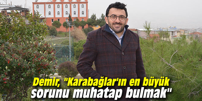 Demir, "Karabağlar'ın en büyük sorunu muhatap bulmak"